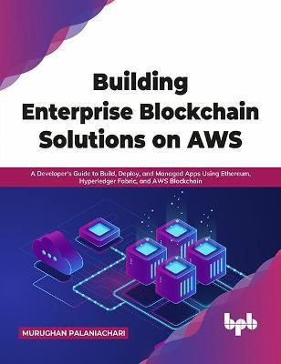 Building Enterprise Blockchain Solutions on AWS(English, Paperback, Palaniachari Murughan)