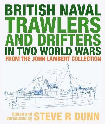 British Naval Trawlers and Drifters in Two World Wars(English, Hardcover, Steve Dunn,)