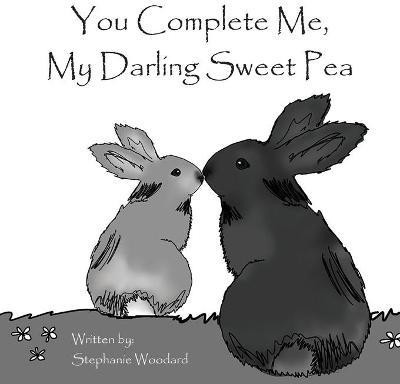 You Complete Me, My Darling Sweet Pea(English, Paperback, Woodard Stephanie)
