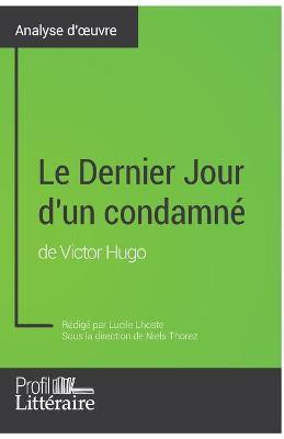 Le Dernier Jour d'un condamne de Victor Hugo (Analyse approfondie)(French, Paperback, Lhoste Lucile)