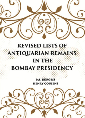 REVISED LISTS OF ANTIQUARIAN REMAINS IN THE BOMBAY PRESIDENCY(Hardcover, JAS BURGESS, HENRY COUSENS)