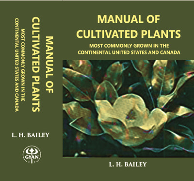 Manual OF CULTIVATED PLANTS Most commonly grown in the continental United States and Canada(Paperback, L. H. Bailey)