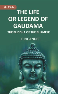 THE LIFE OR LEGEND OF GAUDAMA THE BUDDHA OF THE BURMESE, Vol 2 vols set(Hardcover, P. BIGANDET)