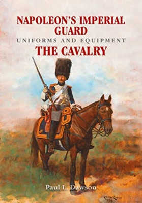 Napoleon's Imperial Guard Uniforms and Equipment(English, Hardcover, Dawson Paul L.)