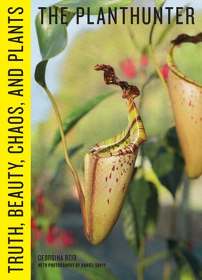 Planthunter: Truth, Beauty, Chaos, and Plants [Hardcover] Reid, Georgina(Hardcover, Reid, Georgina)