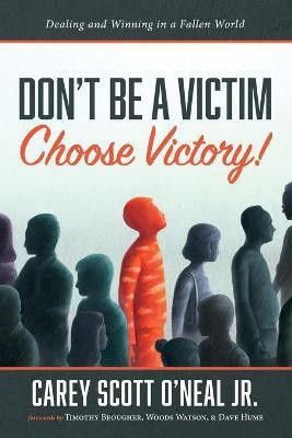 Don't Be a Victim: Choose Victory!(English, Paperback, O'Neal Carey Scott)