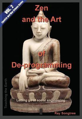 Zen and the Art of Deprogramming (Vol. 2, Lipstick and War Crimes Series)(English, Paperback, Songtree Ray)