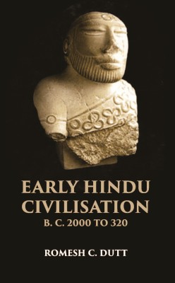 EARLY HINDU CIVILISATION B. C. 2000 TO 320(Hardcover, ROMESH C. DUTT)