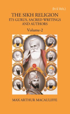 THE SIKH RELIGION: ITS GURUS, SACRED WRITINGS AND AUTHORS, Vol - 2(Hardcover, MAX ARTHUR MACAULIFFE)