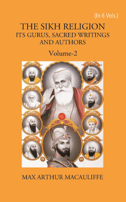 THE SIKH RELIGION: ITS GURUS, SACRED WRITINGS AND AUTHORS, Vol - 2(Paperback, MAX ARTHUR MACAULIFFE)