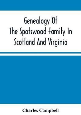 Genealogy Of The Spotswood Family In Scotland And Virginia(English, Paperback, Campbell Charles)
