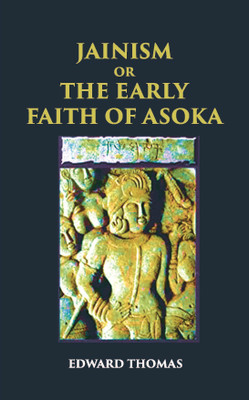 JAINISM OR THE EARLY FAITH OF ASOKA(Paperback, EDWARD THOMAS)