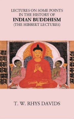 LECTURES ON SOME POINTS IN THE HISTORY OF INDIAN BUDDHISM (The Hibbert Lectures)(Paperback, T. W. RHYS DAVIDS)