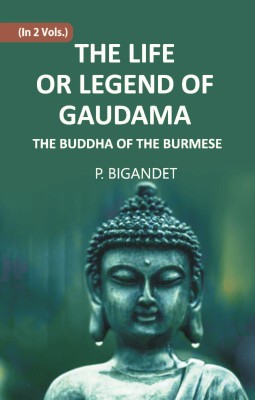 THE LIFE OR LEGEND OF GAUDAMA THE BUDDHA OF THE BURMESE, Vol - 2(Hardcover, P. BIGANDET)