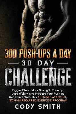 300 Push-Ups a Day 30 Day Challenge(English, Paperback, Smith Cody)
