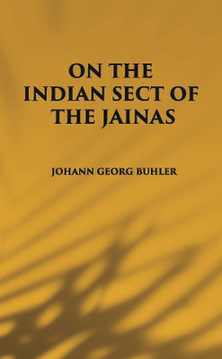 ON THE INDIAN SECT OF THE JAINAS(Hardcover, JOHANN GEORG BUHLER)