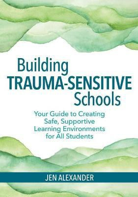 Building Trauma-Sensitive Schools(English, Paperback, Alexander Jen)