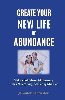Create your New Life of Abundance(English, Paperback, Lancaster Jennifer)