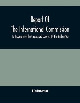 Report Of The International Commission To Inquire Into The Causes And Conduct Of The Balkan War(English, Paperback, unknown)