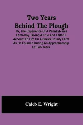 Two Years Behind The Plough(English, Paperback, E Wright Caleb)
