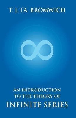 An Introduction to the Theory of Infinite Series(English, Paperback, Bromwich Thomas John I'Anson)