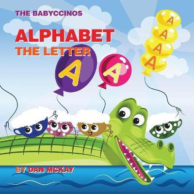 The Babyccinos Alphabet The Letter A(English, Paperback, McKay Dan)