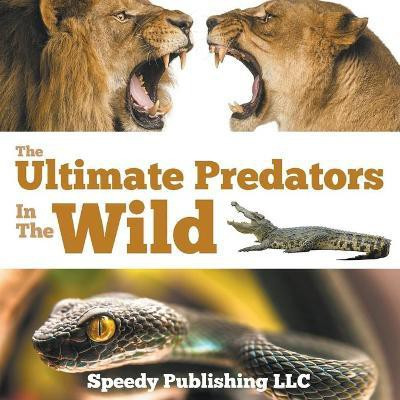 The Ultimate Predators In The Wild(English, Paperback, Speedy Publishing LLC)