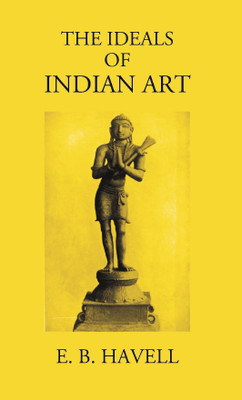 THE IDEALS OF INDIAN ART(Paperback, E. B. HAVELL)