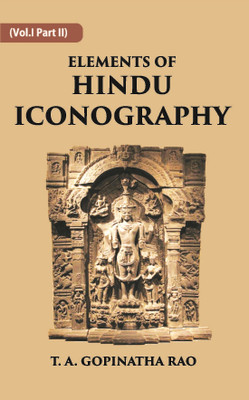 ELEMENTS OF HINDU ICONOGRAPHY, Vol - 1 part 2(Paperback, T. A. GOPINATHA RAO)