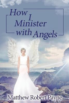 How I Minister with Angels(English, Paperback, Payne Matthew Robert)
