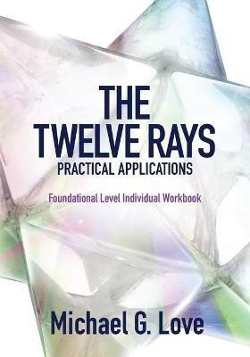 The Twelve Rays Practical Applications(English, Paperback, Love Michael G)