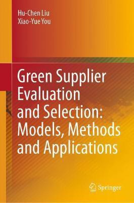 Green Supplier Evaluation and Selection: Models, Methods and Applications(English, Hardcover, Liu Hu-Chen)