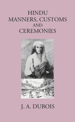 HINDU MANNERS, CUSTOMS AND CEREMONIES(Paperback, J. A. DUBOIS, HENRY K. BEAUCHAMP)