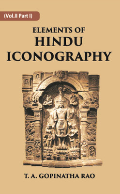 ELEMENTS OF HINDU ICONOGRAPHY, Vol - 2 part 1(Hardcover, T. A. GOPINATHA RAO)