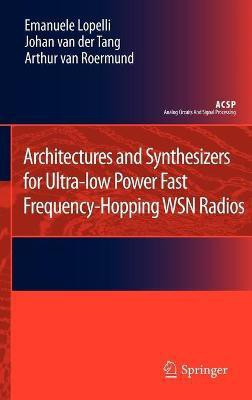 Architectures and Synthesizers for Ultra-low Power Fast Frequency-Hopping WSN Radios(English, Hardcover, Lopelli Emanuele)