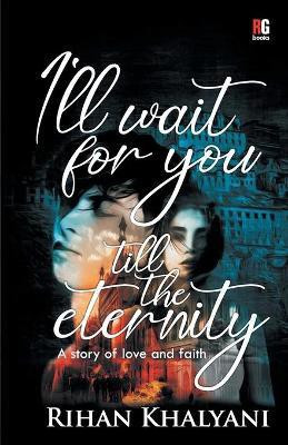 I'll Wait For You Till The Eternity(English, Paperback, Khalyani Rihan)