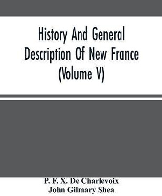 History And General Description Of New France (Volume V)(English, Paperback, F X de Charlevoix P)