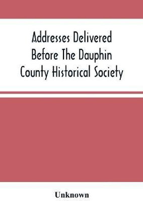 Addresses Delivered Before The Dauphin County Historical Society(English, Paperback, unknown)