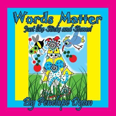 Words Matter . . . Just Like Sticks And Stones!(English, Paperback, Dyan Penelope)