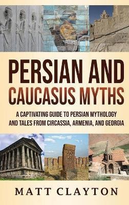 Persian and Caucasus Myths(English, Hardcover, Clayton Matt)