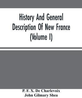 History And General Description Of New France (Volume I)(English, Paperback, F X de Charlevoix P)