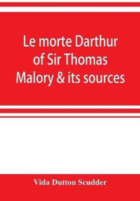 Le morte Darthur of Sir Thomas Malory & its sources(English, Paperback, Dutton Scudder Vida)