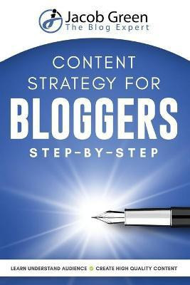Content Strategy For Bloggers Step-By-Step(English, Paperback, Green Jacob)