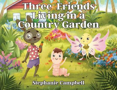 Three Friends Living in a Country Garden(English, Paperback, Campbell Stephanie)