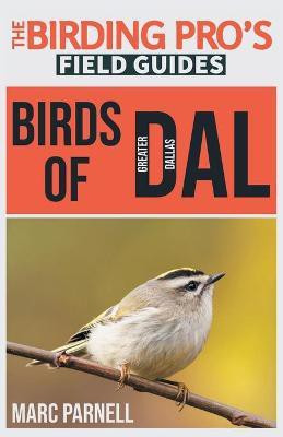 Birds of Greater Dallas (The Birding Pro's Field Guides)(English, Paperback, Parnell Marc)
