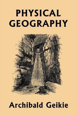 Physical Geography (Yesterday's Classics)(English, Paperback, Geikie Archibald)