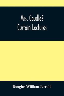Mrs. Caudle'S Curtain Lectures(English, Paperback, William Jerrold Douglas)