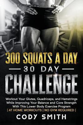 300 Squats a Day 30 Day Challenge(English, Paperback, Smith Cody)