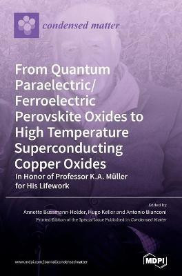 From Quantum Paraelectric/Ferroelectric Perovskite Oxides to High Temperature Superconducting Copper Oxides -- In Honor of Professor K.A. Mueller for His Lifework(English, Hardcover, unknown)