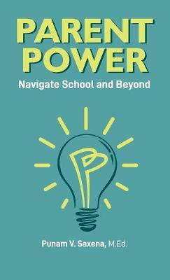 Parent Power(English, Hardcover, Saxena Punam V)